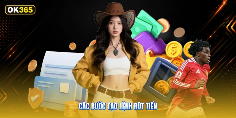 Các bước tạo lệnh rút tiền