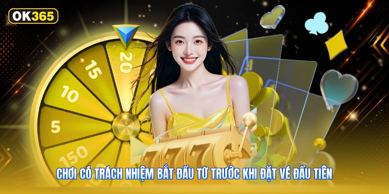 Chơi có trách nhiệm bắt đầu từ trước khi đặt vé đầu tiên