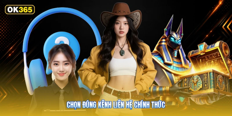 Chọn đúng kênh liên hệ chính thức