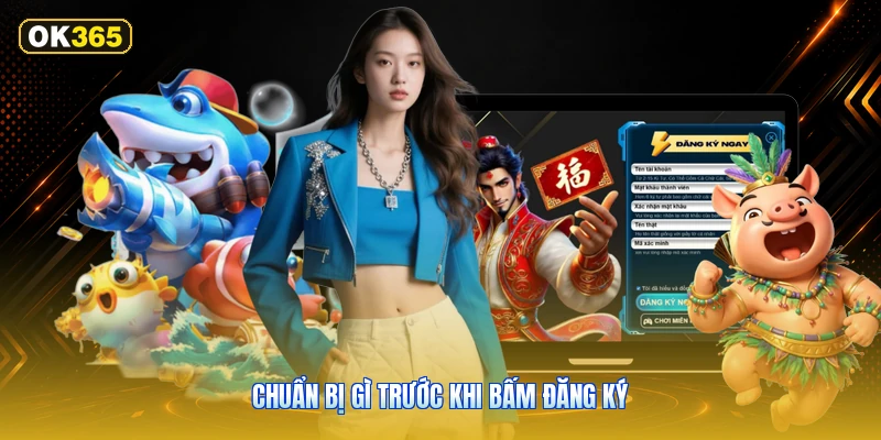Chuẩn bị gì trước khi bấm đăng ký