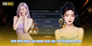 Đăng nhập OK365: Vào nhanh, cược gọn, giữ tài khoản an toàn
