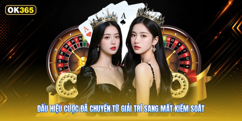 Dấu hiệu cược đã chuyển từ giải trí sang mất kiểm soát