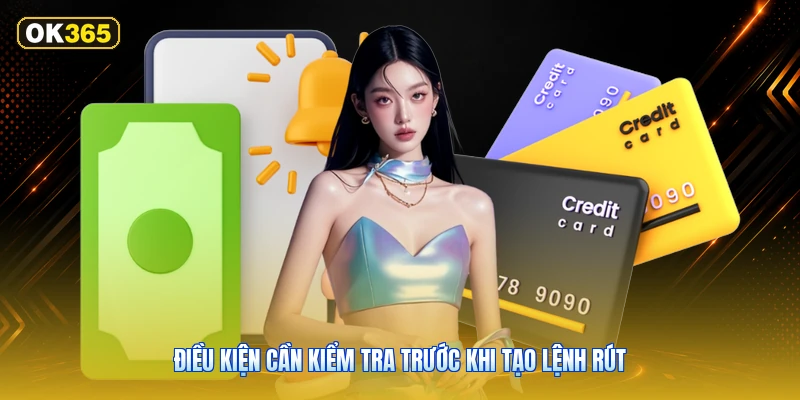 Điều kiện cần kiểm tra trước khi tạo lệnh rút