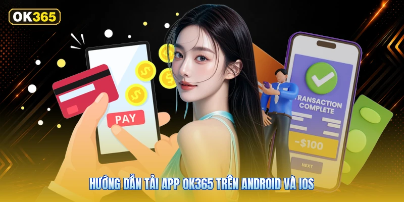 Hướng dẫn tải app OK365 trên Android và iOS