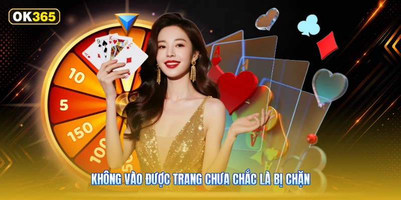 Không vào được trang chưa chắc là bị chặn