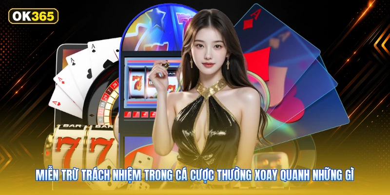Miễn trừ trách nhiệm trong cá cược thường xoay quanh những gì