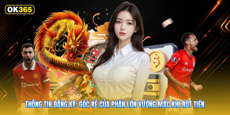 Thông tin đăng ký: gốc rễ của phần lớn vướng mắc khi rút tiền