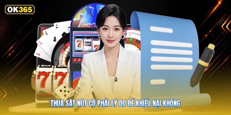Thua sát nút có phải lý do để khiếu nại không