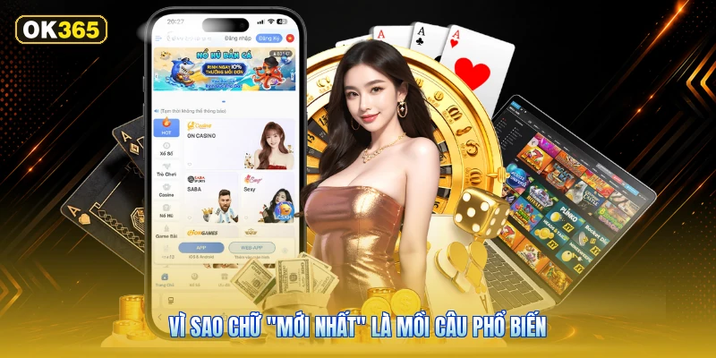 Vì sao chữ "mới nhất" là mồi câu phổ biến